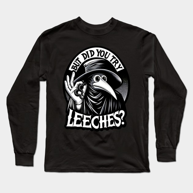 But Did You Try Leeches Plague Doctor Long Sleeve T-Shirt by Tshirt Samurai